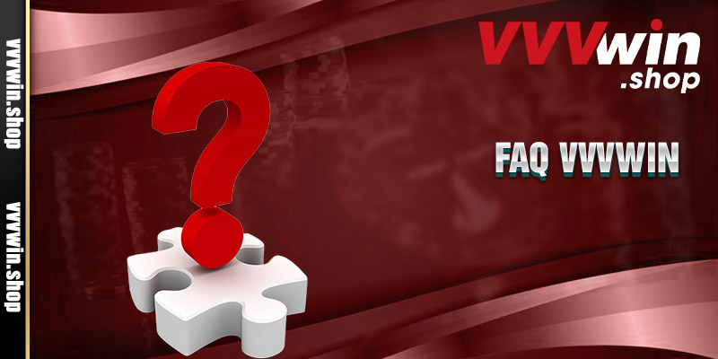 FAQ – Tổng hợp hỏi đáp về những câu hỏi thường gặp Vvvwin