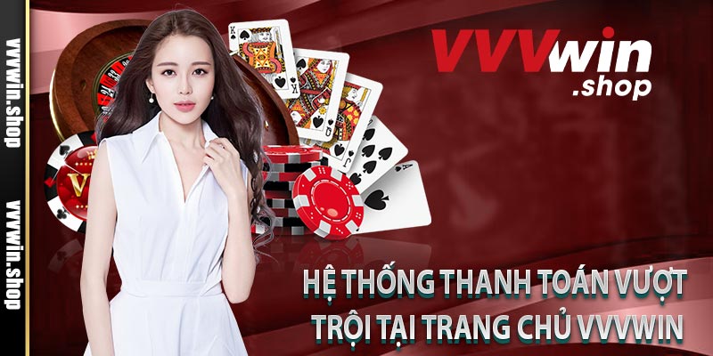 Hệ thống thanh toán vượt trội tại trang chủ Vvvwin