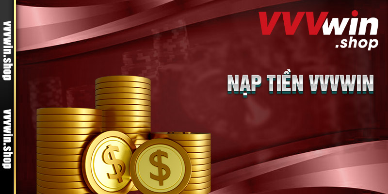 Cách nạp tiền tại nhà cái Vvvwin nhanh chóng