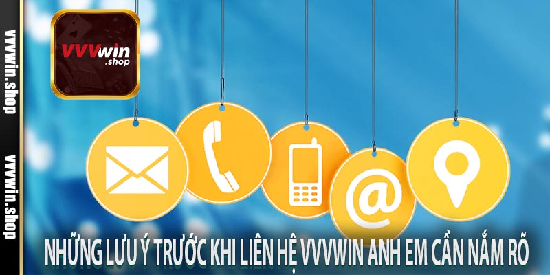 Những lưu ý trước khi liên hệ VVVWin anh em cần nắm rõ