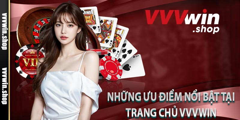 Những ưu điểm nổi bật tại trang chủ Vvvwin